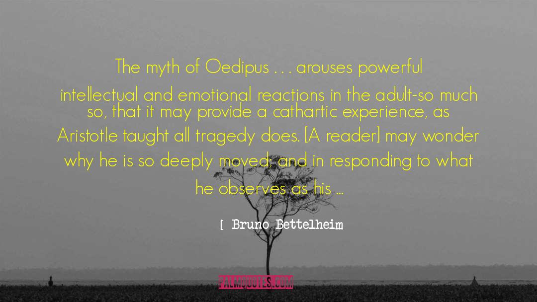 Bruno Bettelheim Quotes: The myth of Oedipus .