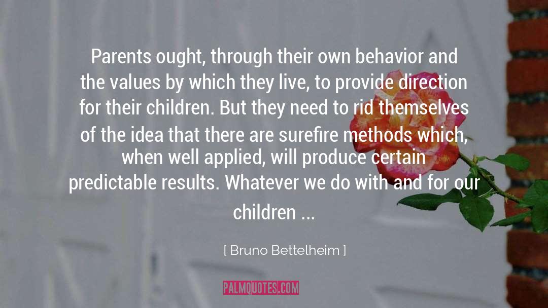 Bruno Bettelheim Quotes: Parents ought, through their own