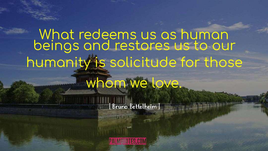 Bruno Bettelheim Quotes: What redeems us as human