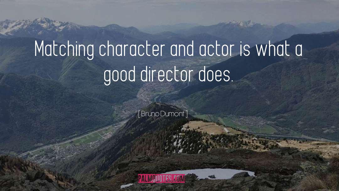 Bruno Dumont Quotes: Matching character and actor is