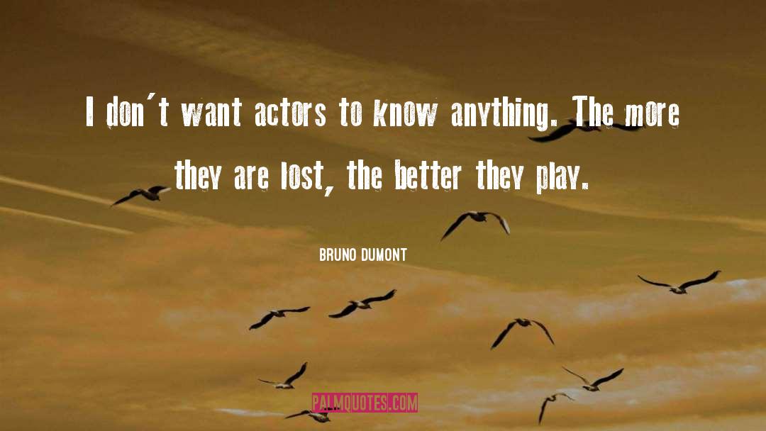 Bruno Dumont Quotes: I don't want actors to