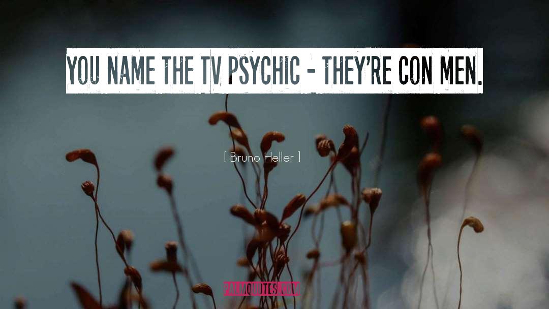 Bruno Heller Quotes: You name the TV psychic