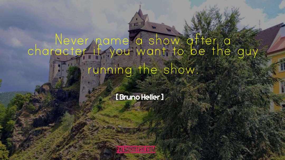 Bruno Heller Quotes: Never name a show after