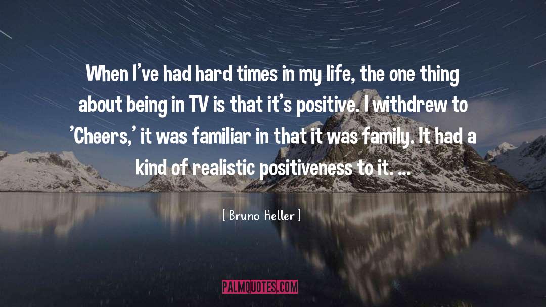 Bruno Heller Quotes: When I've had hard times