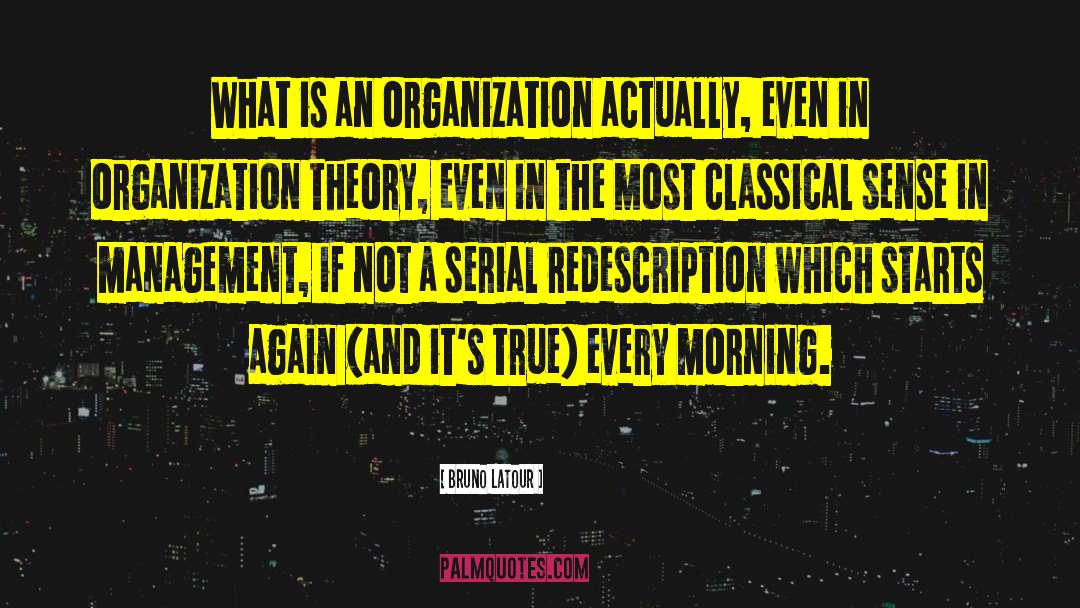 Bruno Latour Quotes: What is an organization actually,