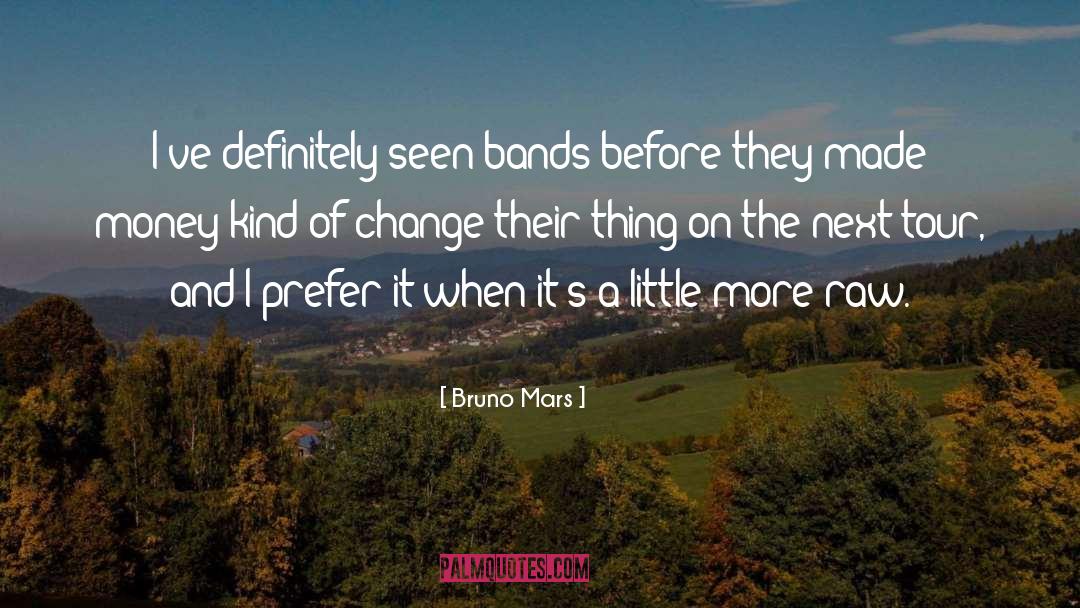 Bruno Mars Quotes: I've definitely seen bands before