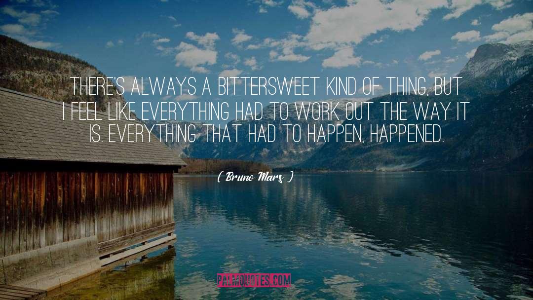 Bruno Mars Quotes: There's always a bittersweet kind