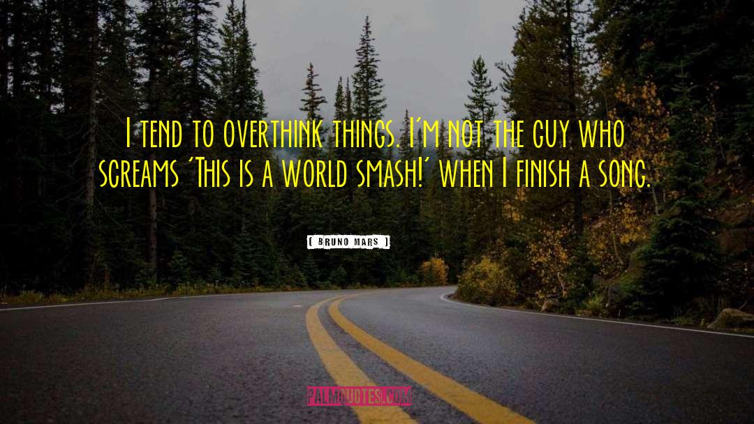 Bruno Mars Quotes: I tend to overthink things.