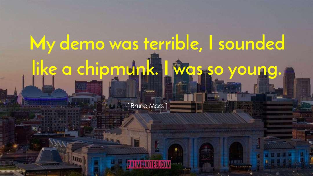 Bruno Mars Quotes: My demo was terrible, I