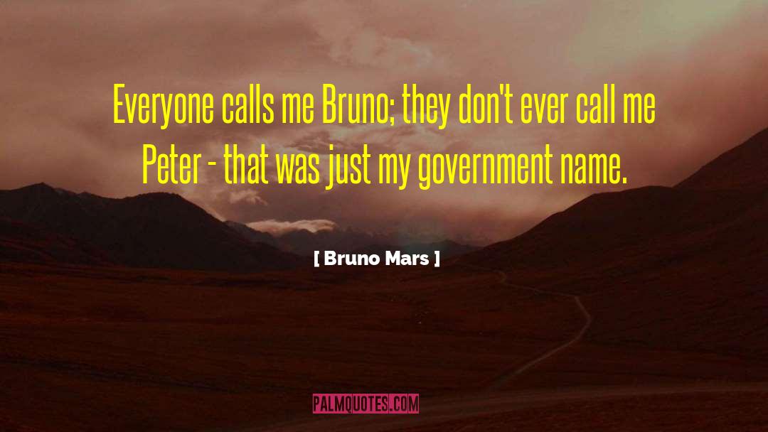 Bruno Mars Quotes: Everyone calls me Bruno; they