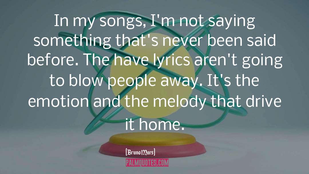 Bruno Mars Quotes: In my songs, I'm not