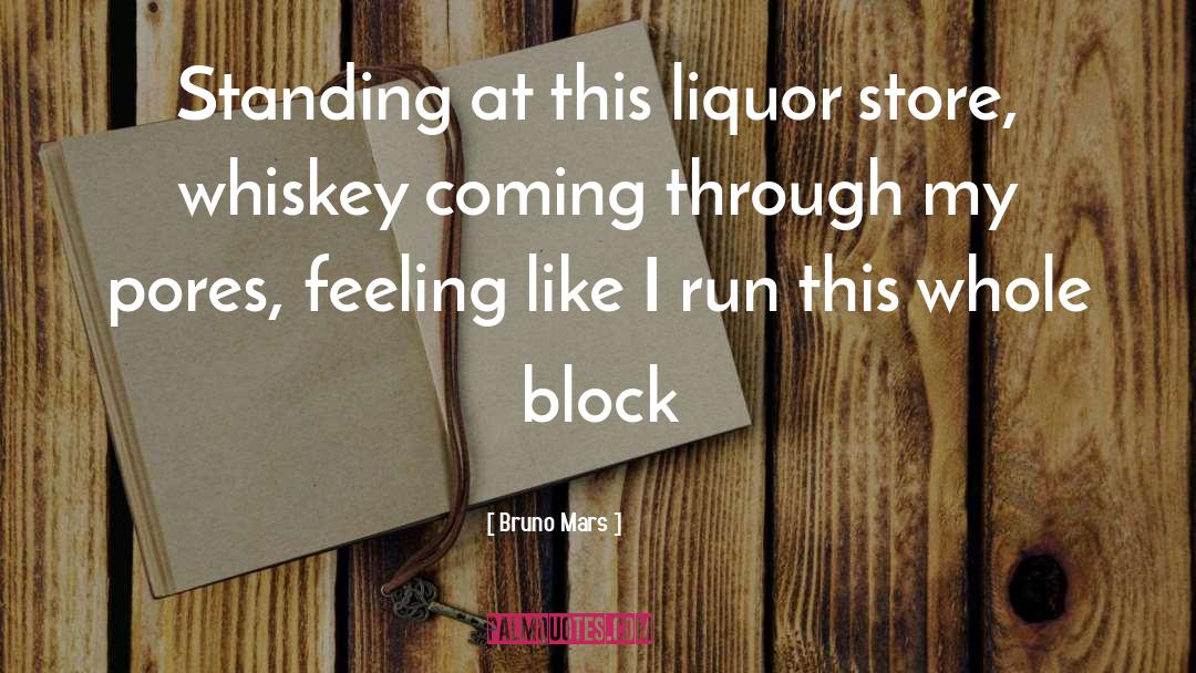 Bruno Mars Quotes: Standing at this liquor store,