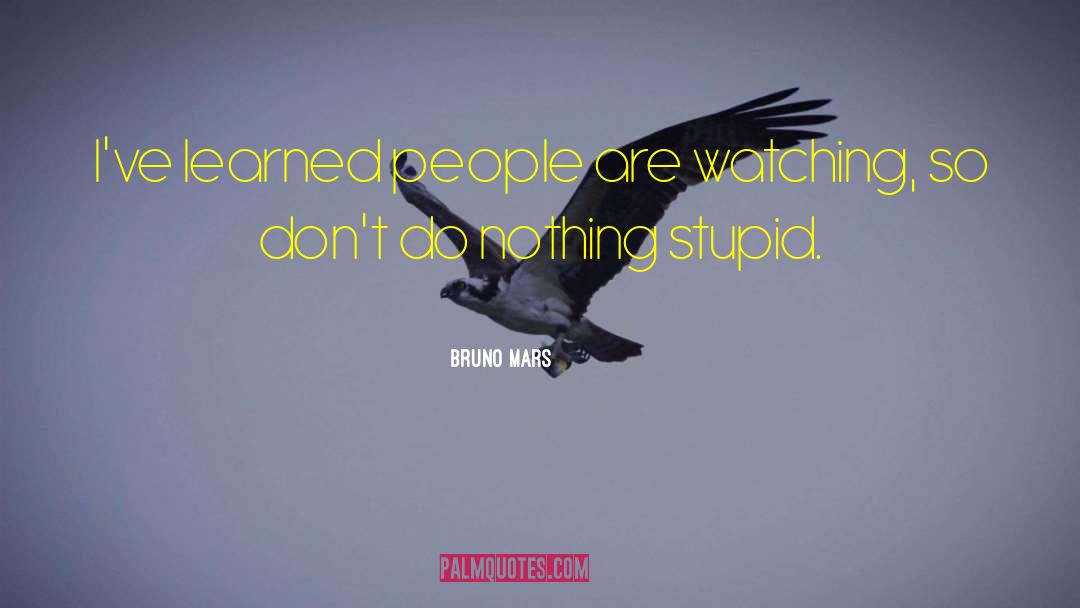 Bruno Mars Quotes: I've learned people are watching,