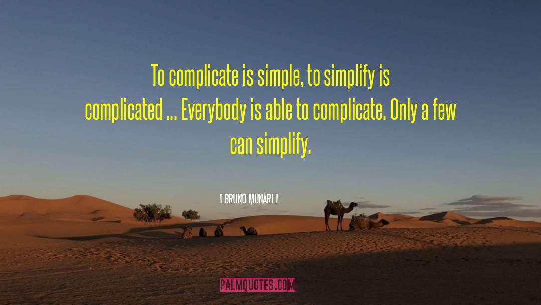 Bruno Munari Quotes: To complicate is simple, to