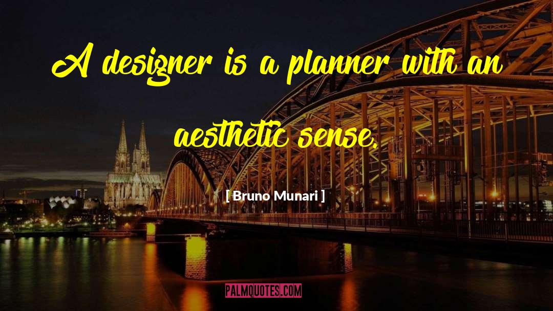 Bruno Munari Quotes: A designer is a planner