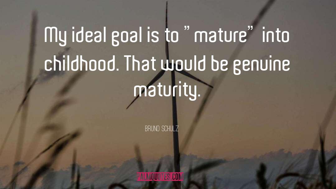 Bruno Schulz Quotes: My ideal goal is to