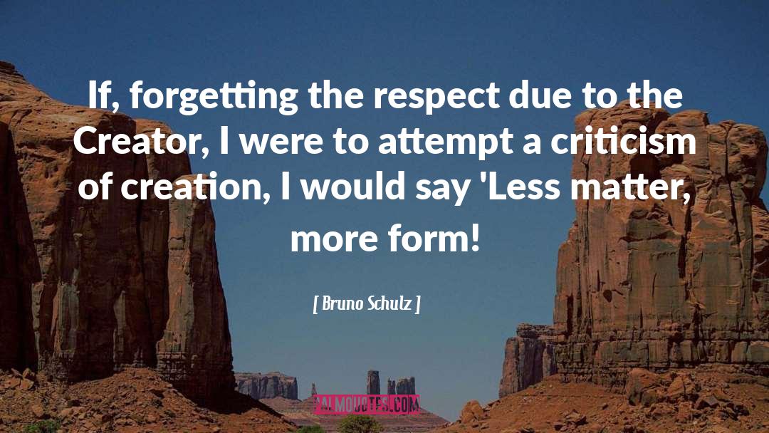 Bruno Schulz Quotes: If, forgetting the respect due