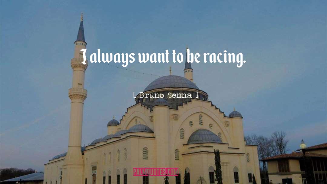 Bruno Senna Quotes: I always want to be