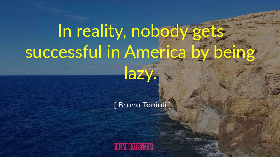 Bruno Tonioli Quotes: In reality, nobody gets successful