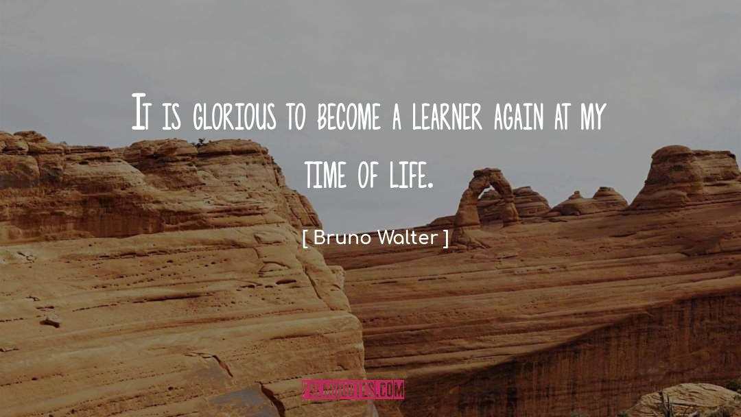 Bruno Walter Quotes: It is glorious to become