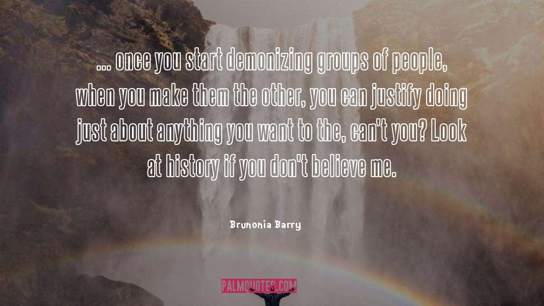 Brunonia Barry Quotes: ... once you start demonizing