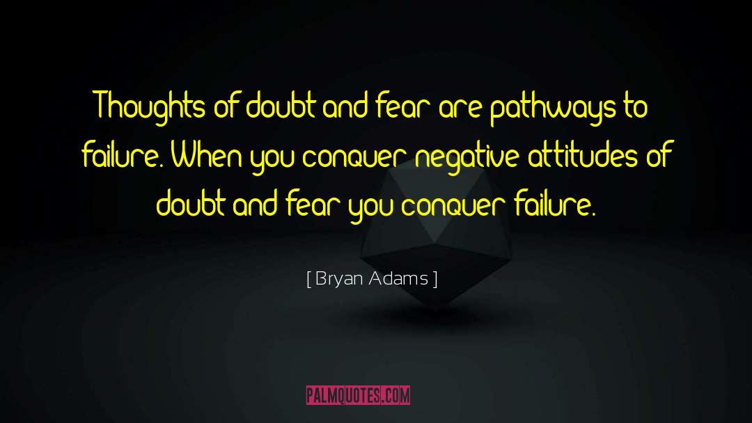 Bryan Adams Quotes: Thoughts of doubt and fear
