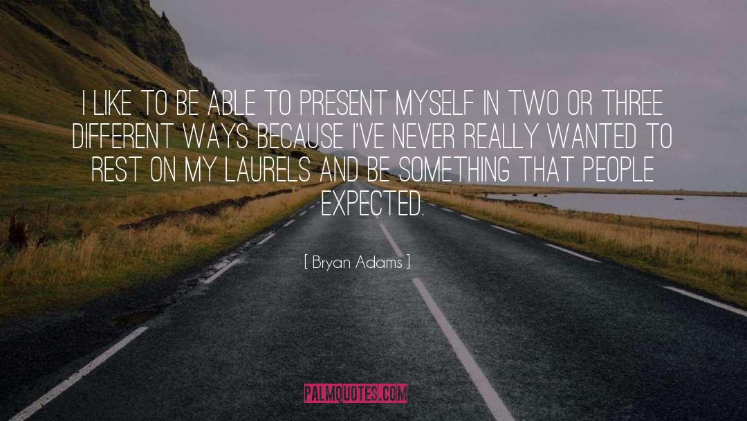 Bryan Adams Quotes: I like to be able