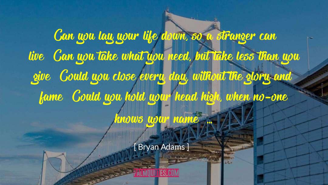 Bryan Adams Quotes: Can you lay your life