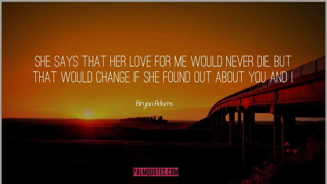 Bryan Adams Quotes: She says that her love