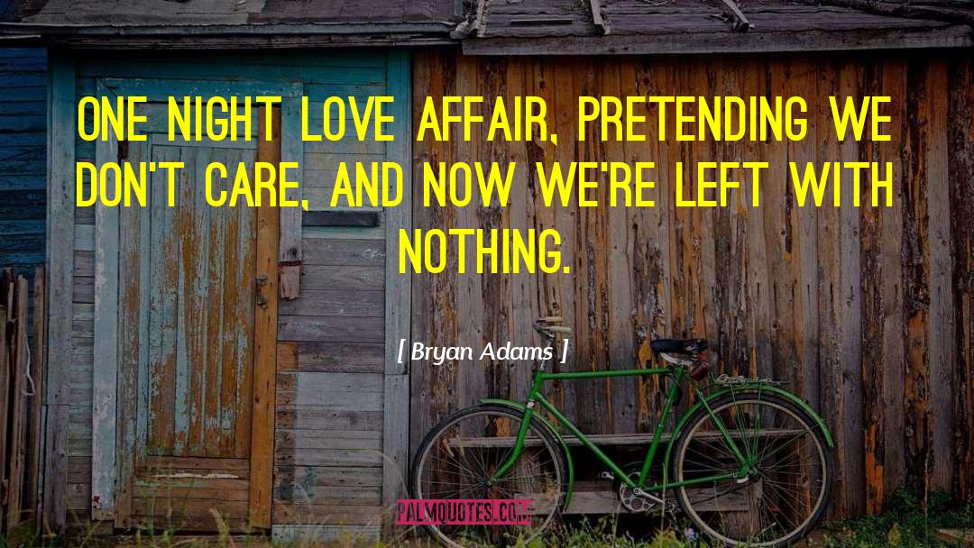 Bryan Adams Quotes: One night love affair, pretending