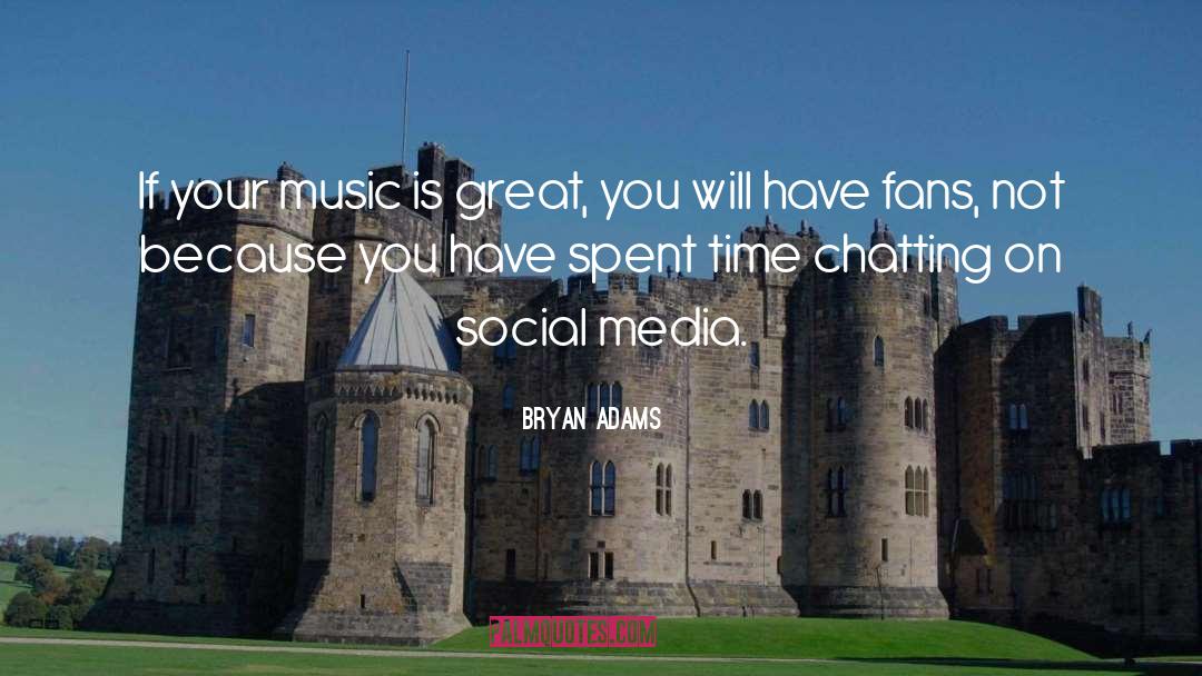 Bryan Adams Quotes: If your music is great,