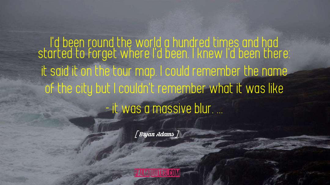 Bryan Adams Quotes: I'd been round the world