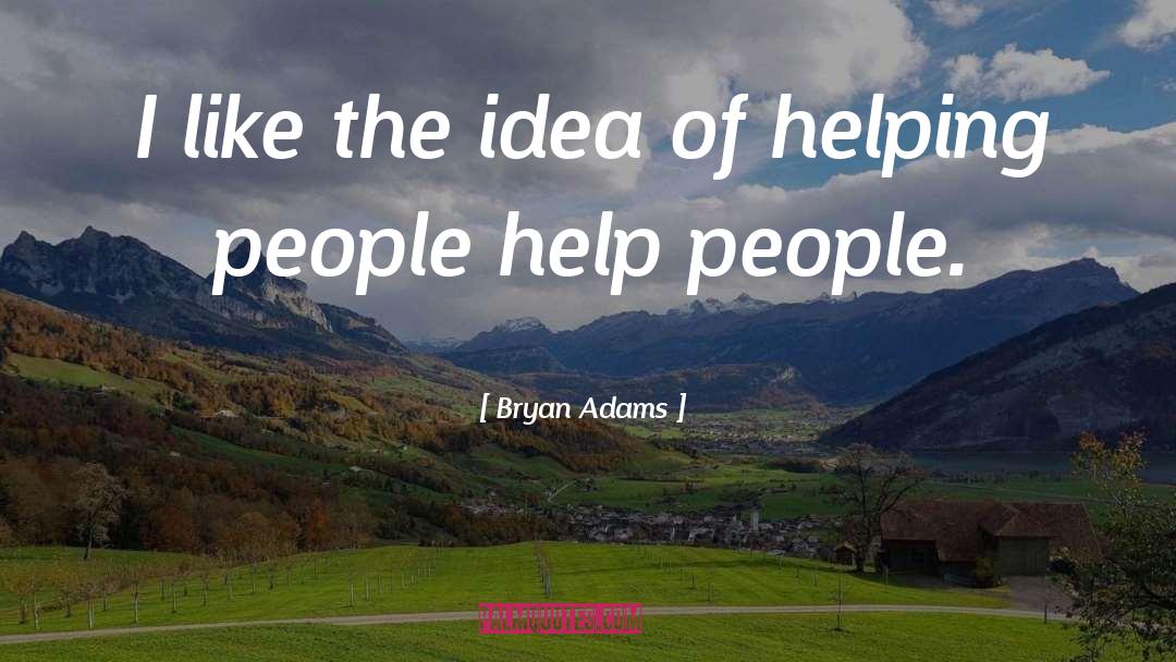 Bryan Adams Quotes: I like the idea of