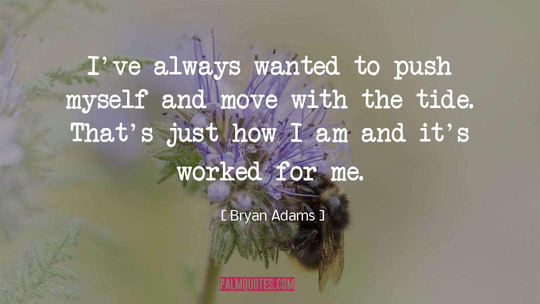 Bryan Adams Quotes: I've always wanted to push