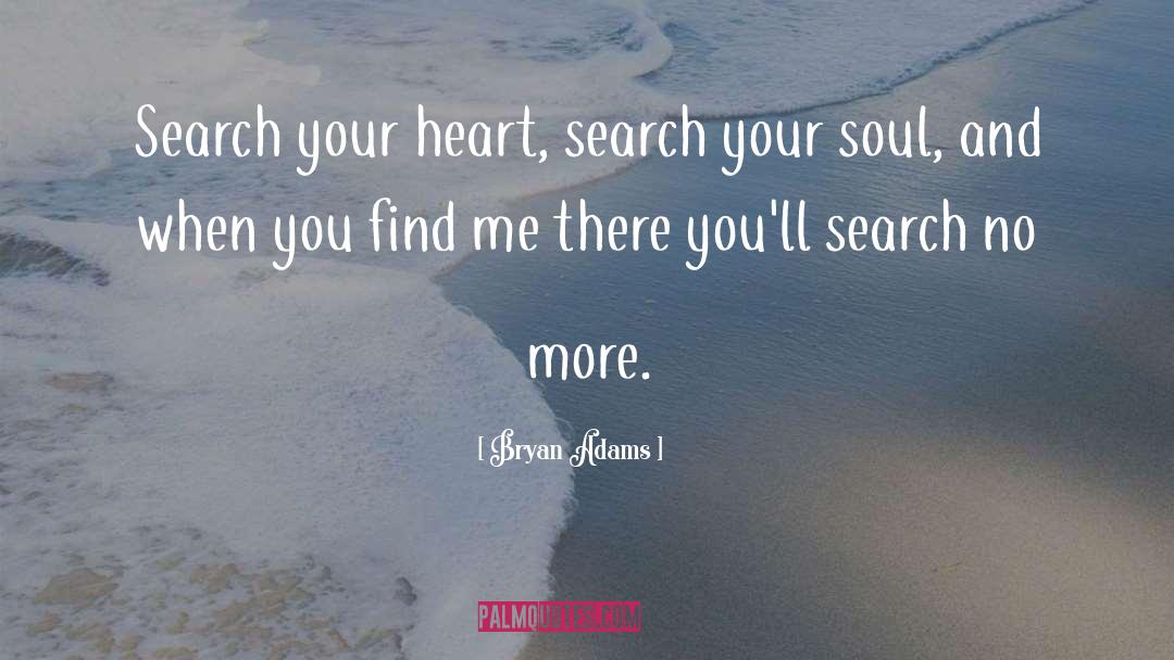 Bryan Adams Quotes: Search your heart, search your