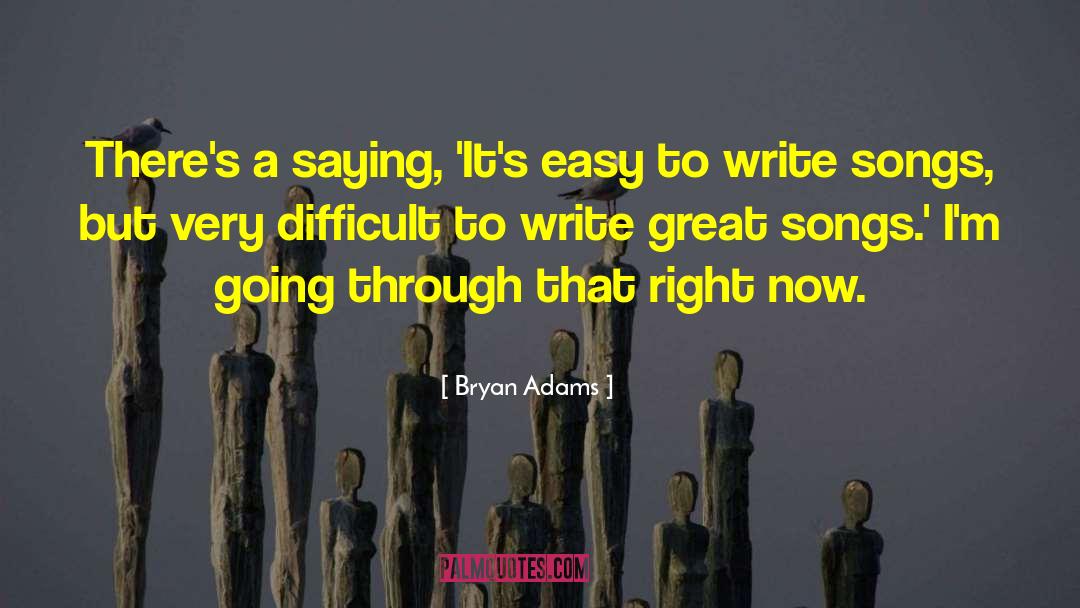 Bryan Adams Quotes: There's a saying, 'It's easy