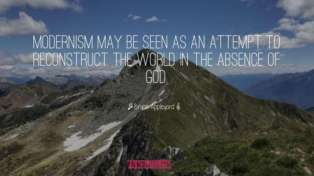 Bryan Appleyard Quotes: Modernism may be seen as