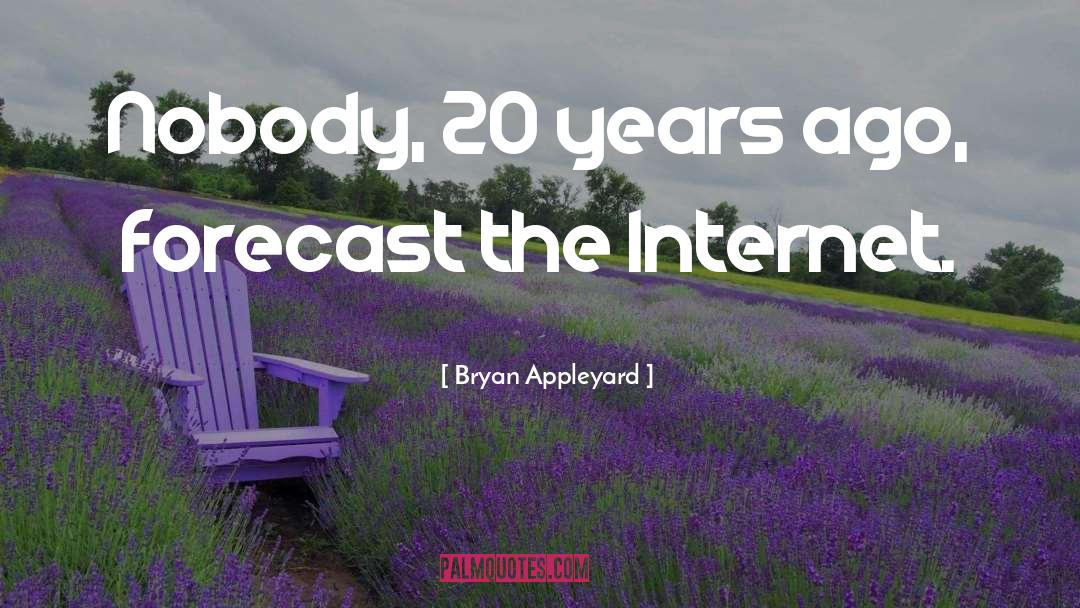 Bryan Appleyard Quotes: Nobody, 20 years ago, forecast