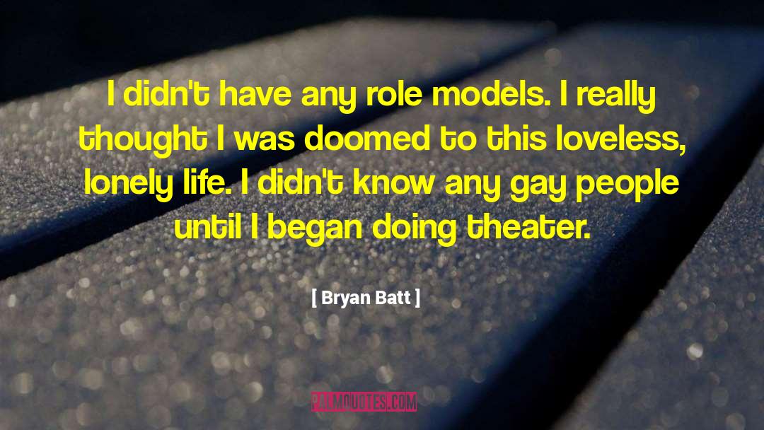 Bryan Batt Quotes: I didn't have any role