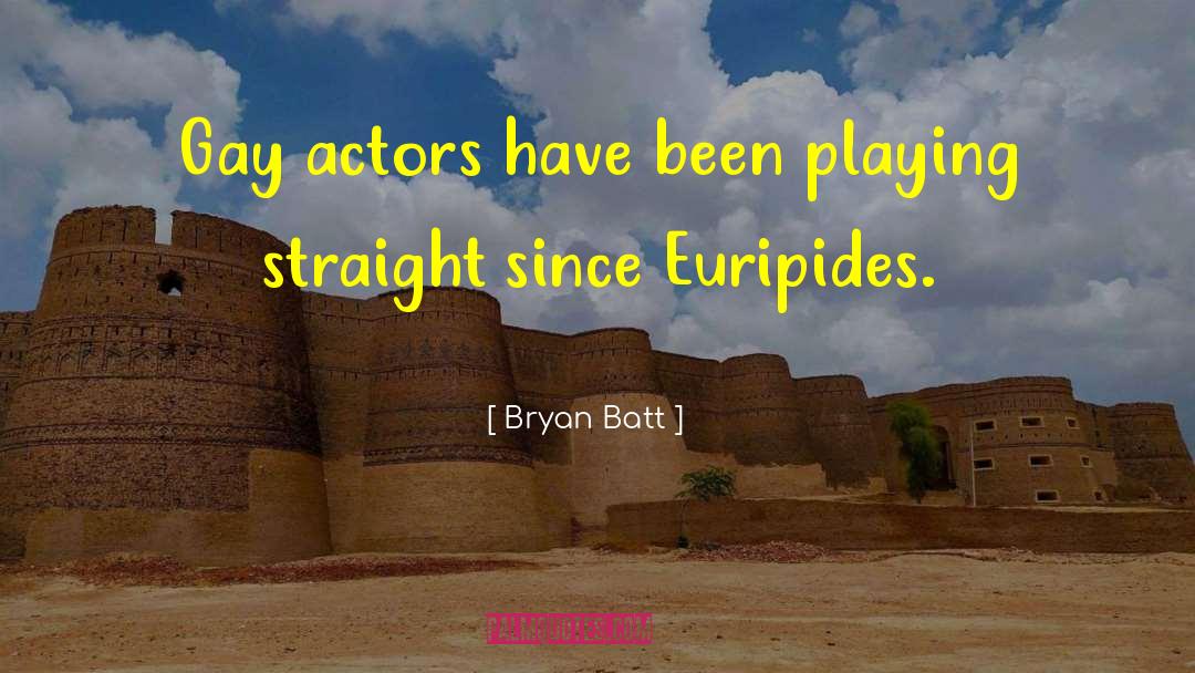 Bryan Batt Quotes: Gay actors have been playing