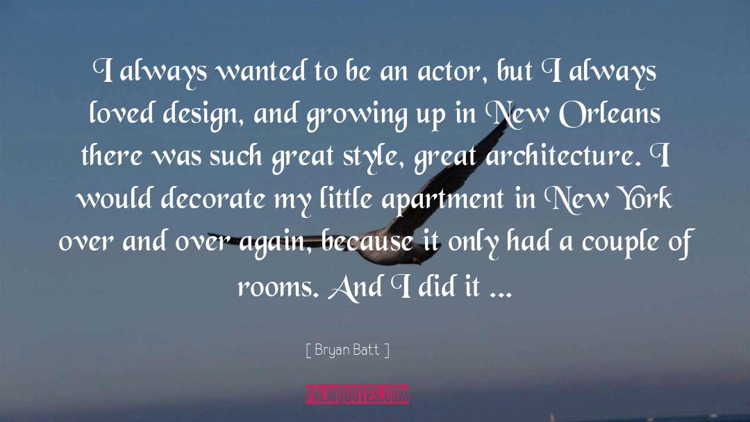 Bryan Batt Quotes: I always wanted to be