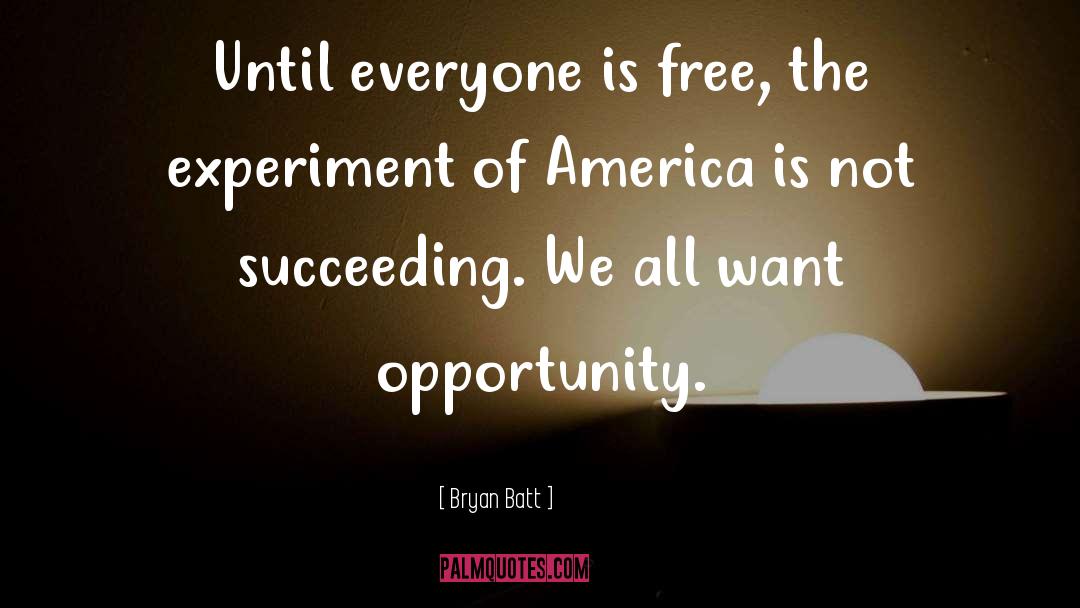 Bryan Batt Quotes: Until everyone is free, the