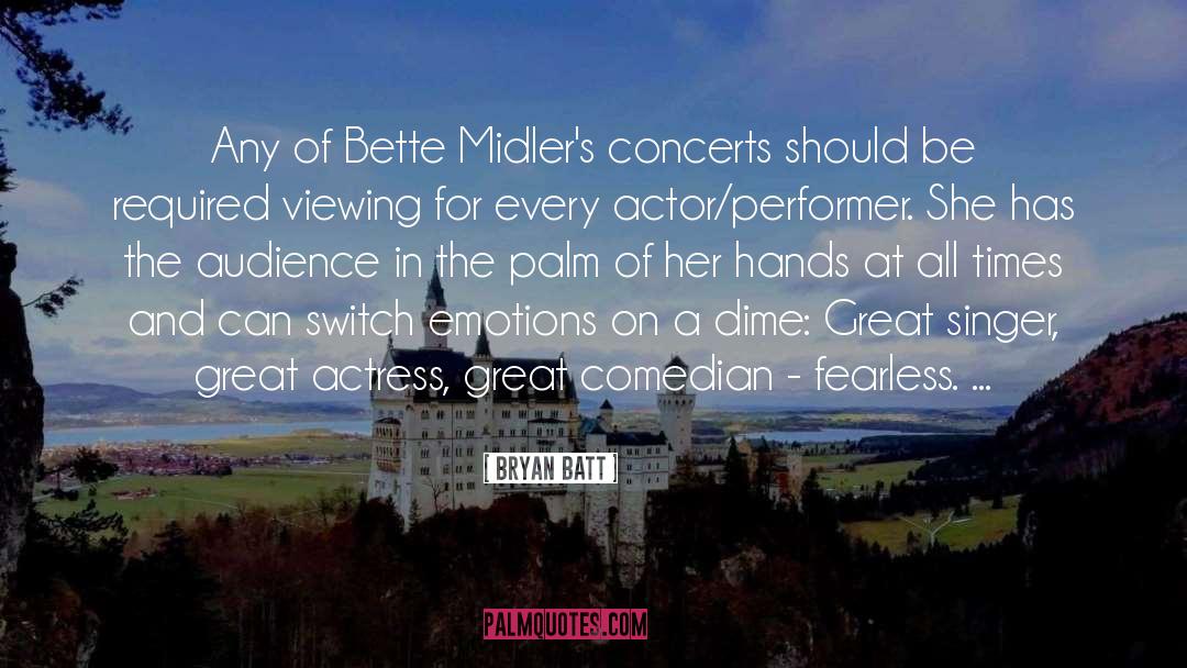Bryan Batt Quotes: Any of Bette Midler's concerts