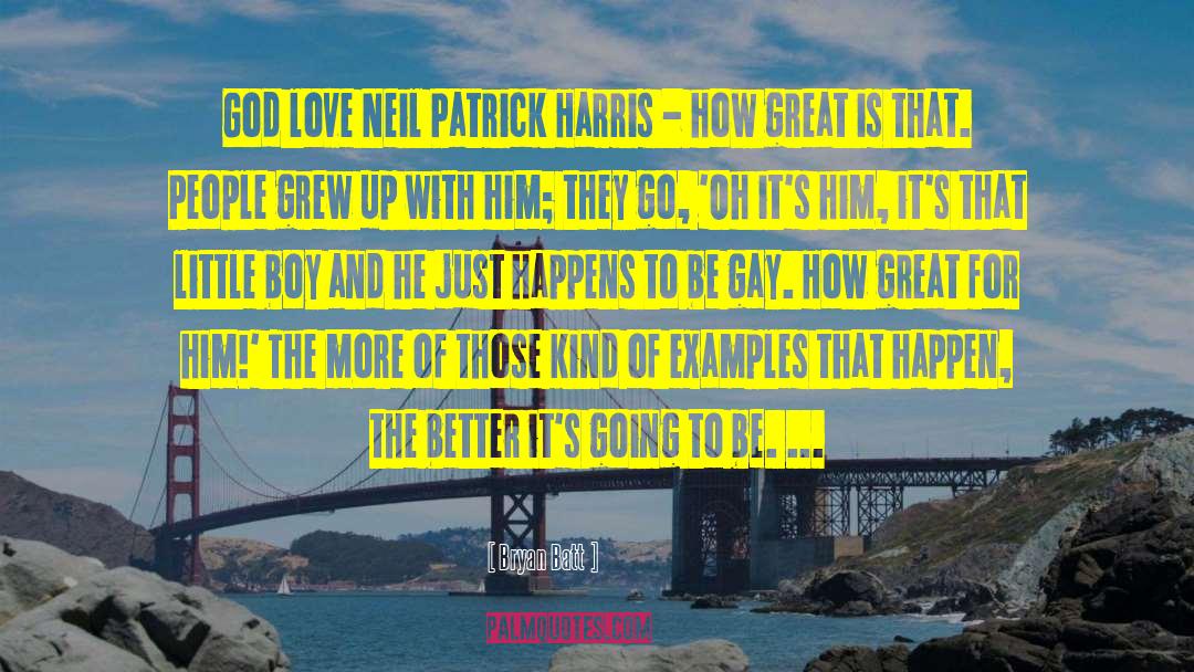 Bryan Batt Quotes: God love Neil Patrick Harris