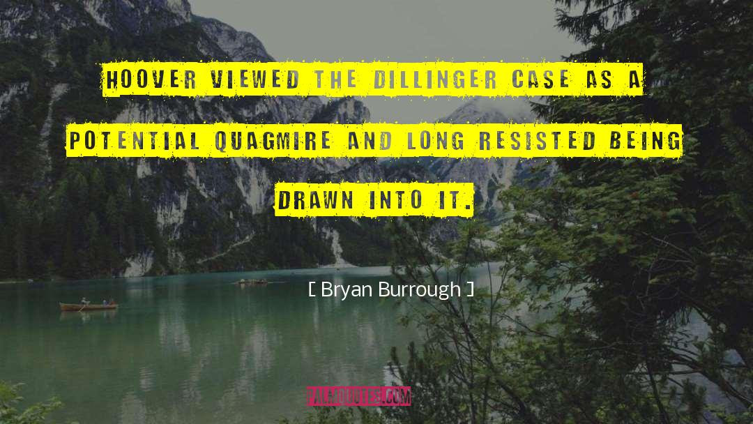 Bryan Burrough Quotes: Hoover viewed the Dillinger case