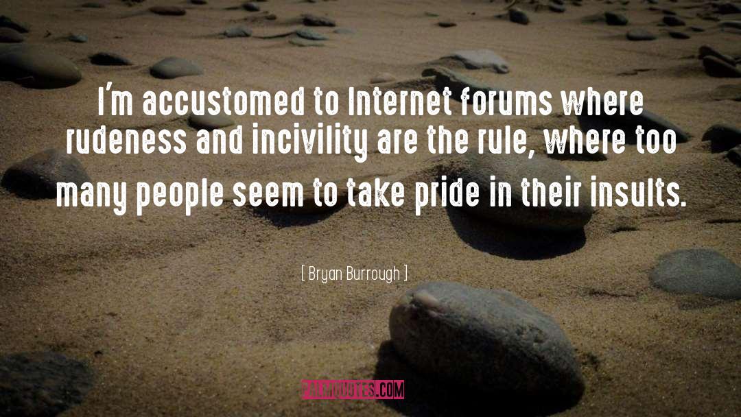 Bryan Burrough Quotes: I'm accustomed to Internet forums