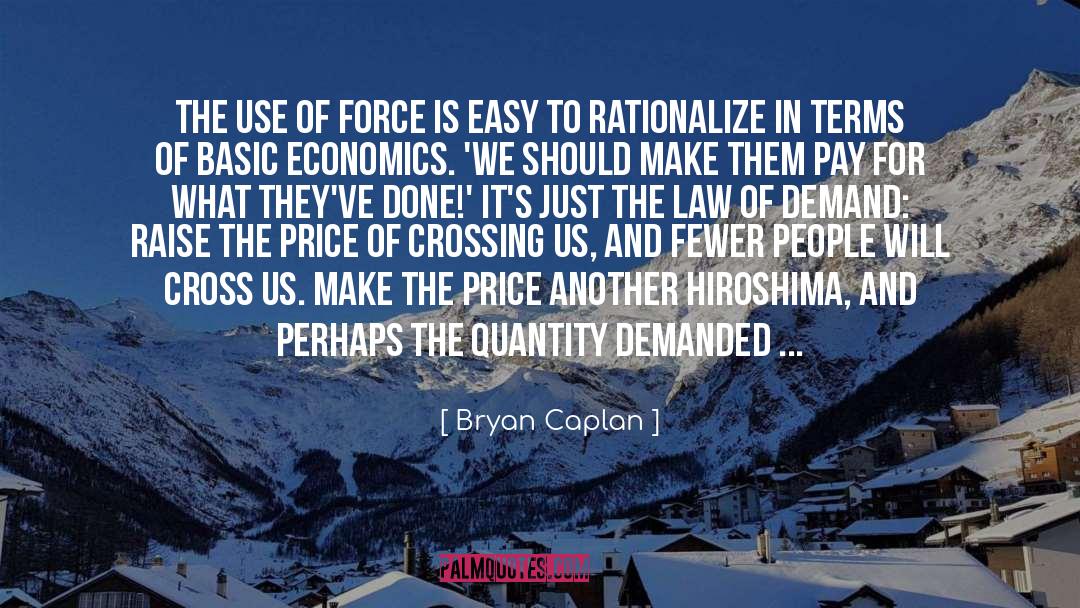 Bryan Caplan Quotes: The use of force is