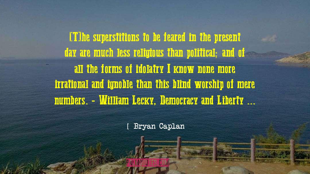 Bryan Caplan Quotes: [T]he superstitions to be feared