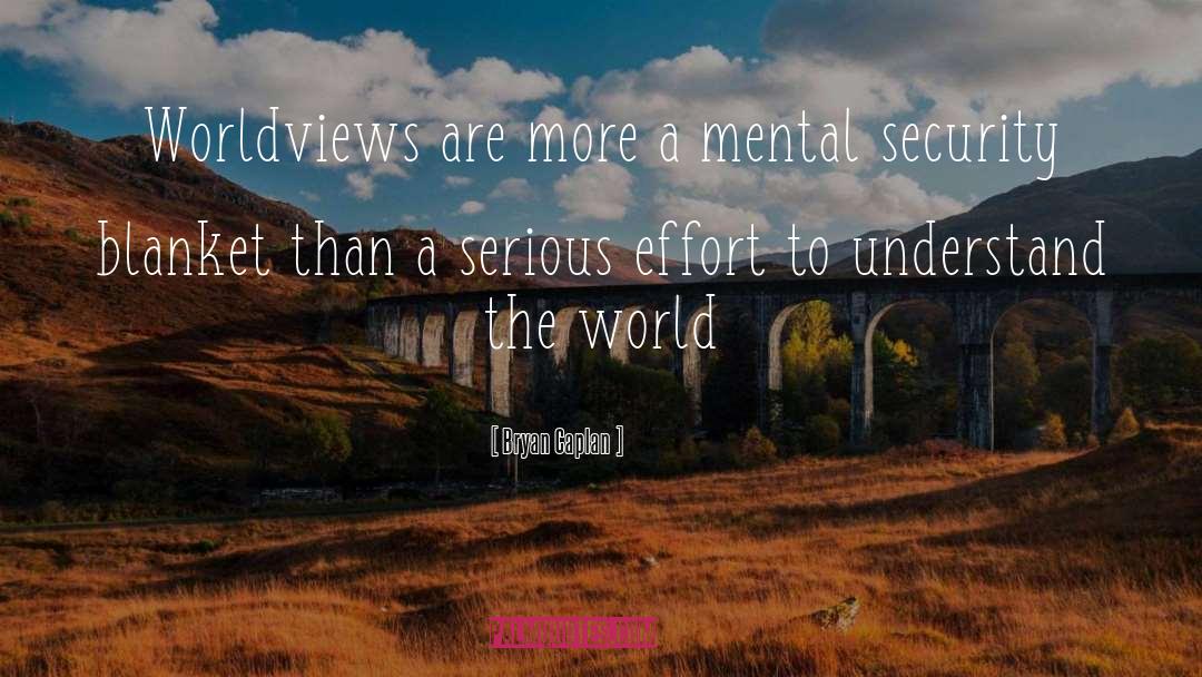 Bryan Caplan Quotes: Worldviews are more a mental