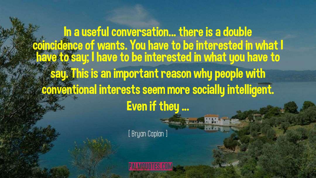 Bryan Caplan Quotes: In a useful conversation... there
